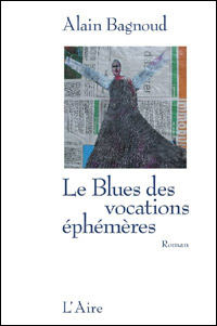 Alain Bagnoud / Le Blues des vocations éphémères
