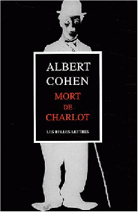 Albert Cohen : Mort de Charlot ; suivi de, Projections, ou, Après-minuit à Genève ; et, Cher Orient