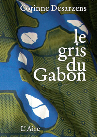 Corinne Desarzens, Le gris du Gabon