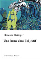 Florence Heiniger - Une larme dans l'objectif