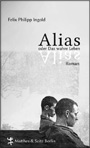 Felix Philipp Ingold - Alias oder Das wahre Leben