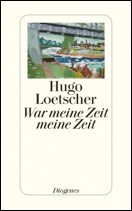 Hugo Loetscher / War meine Zeit meine Zeit