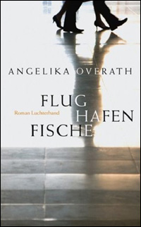 Angelika Overath / Flughafenfische