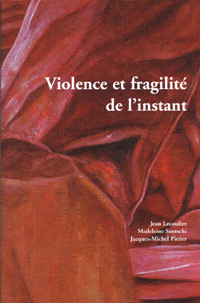 Madeleine Santschi - Jean Lecoutre - Jacques-Michel Pittier, Violence et fragilité de l'instant