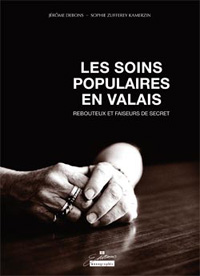 Jérôme Debons, Sophie Zufferey / Les soins populaires en Valais 
