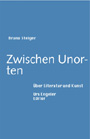 Bruno Steiger - Zwischen Unorten