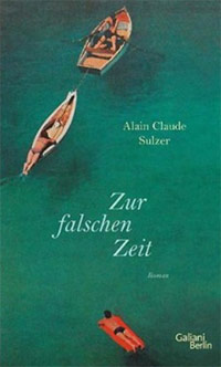 Alain-Claude Sulzer - Zur falschen Zeit