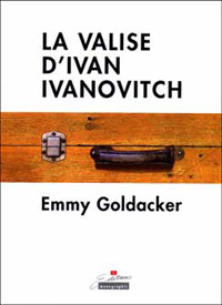 Emmy Goldacker / La Valise d'Ivan Ivanovitch